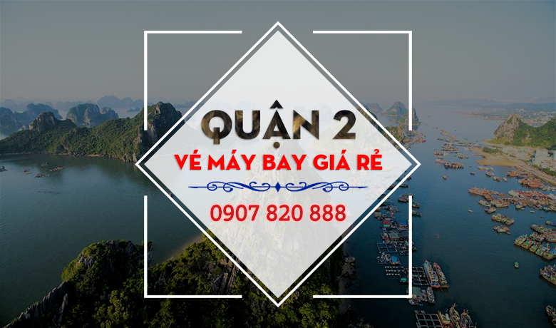 Vé máy bay đường Nguyễn Hoàng quận 2 – Công ty Việt Mỹ