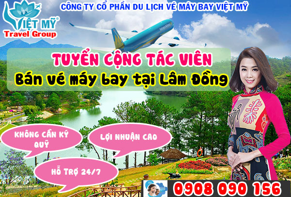 Tuyển cộng tác viên bán vé máy bay tại Lâm Đồng nhiều hãng