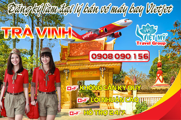 Đăng ký làm đại lý bán vé máy bay Vietjet tại Trà Vinh