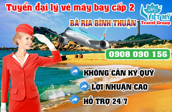 Tuyển đại lý vé máy bay cấp 2 tại Bà Rịa Bình Thuận