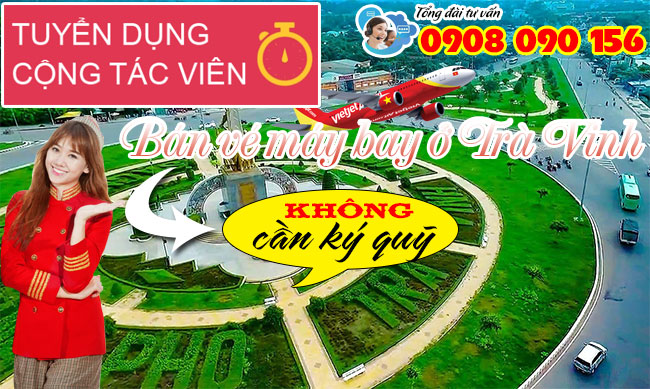Tuyển cộng tác viên bán vé máy bay ở Trà Vinh không ký quỹ