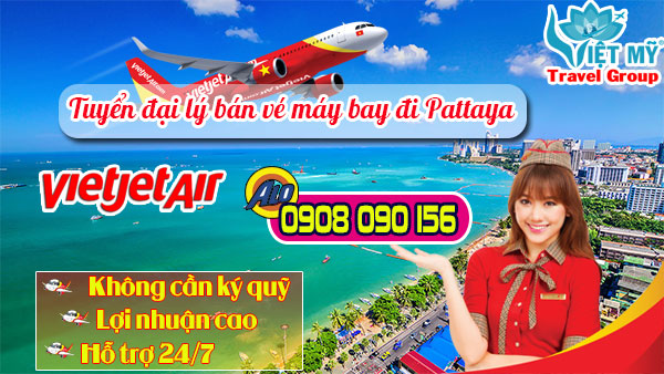 Tuyển đại lý bán vé máy bay đi Pattaya hãng Vietjet
