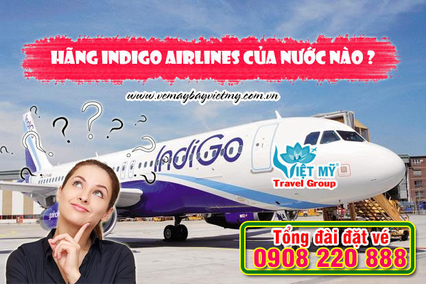 Hãng Indigo Airlines của nước nào ?