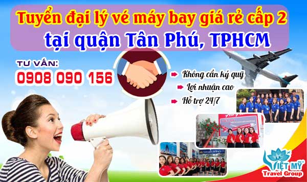 Tuyển đại lý vé máy bay giá rẻ cấp 2 tại quận Tân Phú, TPHCM