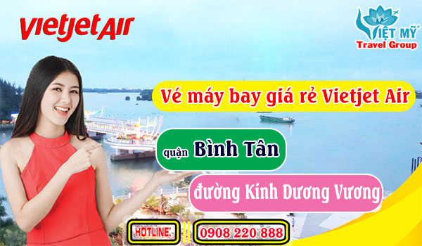 Vé máy bay giá rẻ Vietjet Air đường Kinh Dương Vương quận Bình Tân