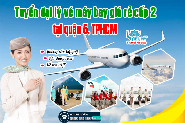 Tuyển đại lý vé máy bay giá rẻ cấp 2 tại quận 5, TPHCM