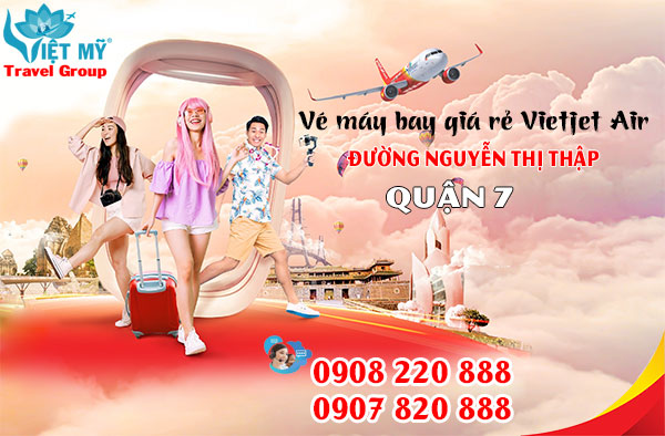 Vé máy bay giá rẻ Vietjet Air đường Nguyễn Thị Thập quận 7