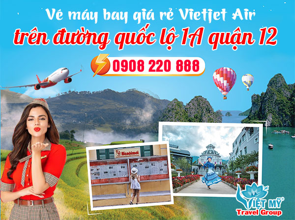 Vé máy bay giá rẻ Vietjet Air trên đường quốc lộ 1A quận 12