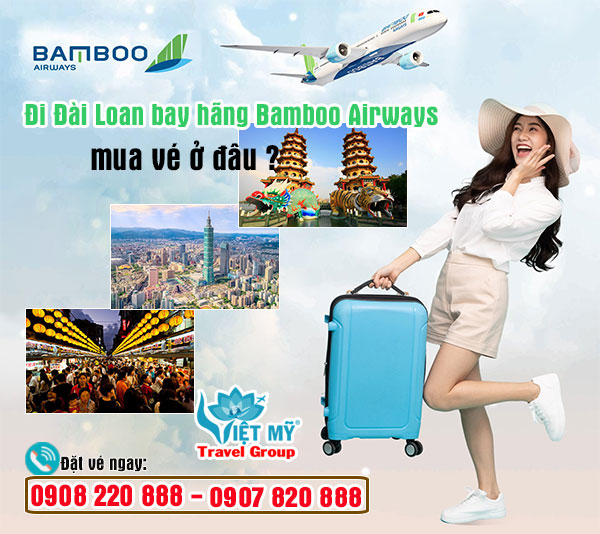 Đi Đài Loan bay hãng Bamboo Airways mua vé ở đâu ?