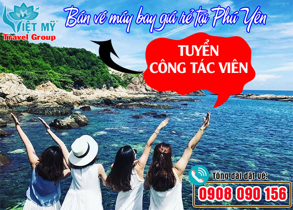 Tuyển cộng tác viên bán vé máy bay giá rẻ tại Phú Yên Việt Mỹ