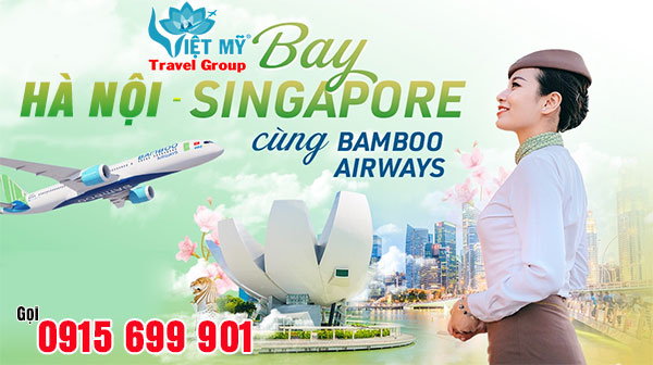 Gọi 0915699901 đặt vé máy bay Hà Nội đi Singapore hãng Bamboo Airways