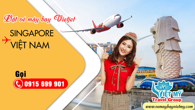 Gọi 0915 699 901 đặt vé máy bay Vietjet từ Singapore về Việt Nam