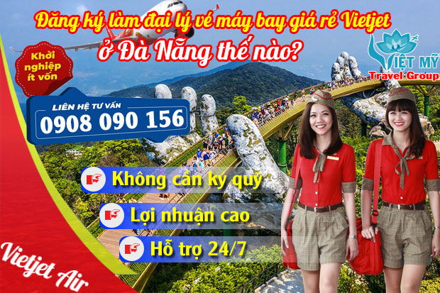 Đăng ký làm đại lý vé máy bay giá rẻ Vietjet ở Đà Nẵng thế nào