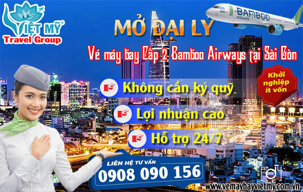 Mở đại lý vé máy bay Cấp 2 Bamboo Airways tại Sài Gòn