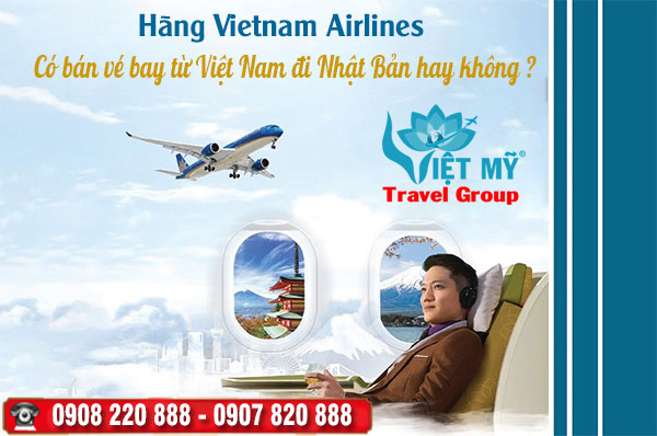 Hãng Vietnam Airlines có bán vé bay từ Việt Nam đi Nhật Bản hay không ?