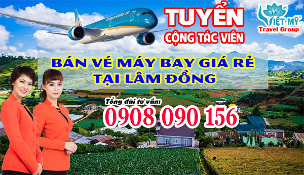 Tuyển cộng tác viên bán vé máy bay giá rẻ tại Lâm Đồng