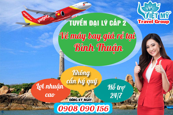 Tuyển đại lý cấp 2 vé máy bay giá rẻ tại Bình Thuận không ký quỹ