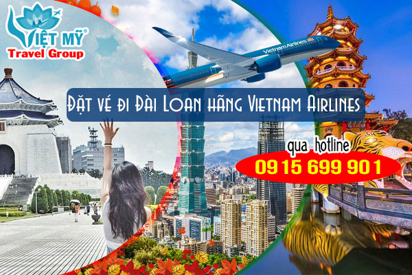 Đặt vé đi Đài Loan hãng Vietnam Airlines qua hotline 0915699901