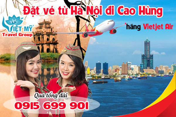 Đặt vé từ Hà Nội đi Cao Hùng hãng Vietjet Air qua tổng đài 0915699901