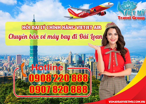 Hỏi đại lý chính hãng Vietjet Air chuyên bán vé máy bay đi Đài Loan