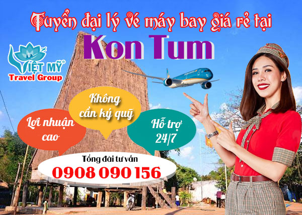 Tuyển đại lý vé máy bay giá rẻ tại Kon Tum