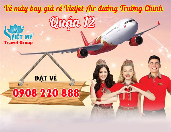 Vé máy bay giá rẻ Vietjet Air đường Trường Chinh quận 12