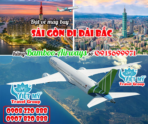 Đặt vé máy bay Sài Gòn đi Đài Bắc hãng Bamboo Airways số 0915699971