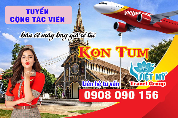 Tuyển cộng tác viên bán vé máy bay giá rẻ tại Kon Tum