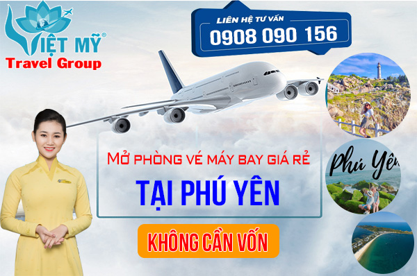 Mở phòng vé máy bay giá rẻ tại Phú Yên không cần vốn