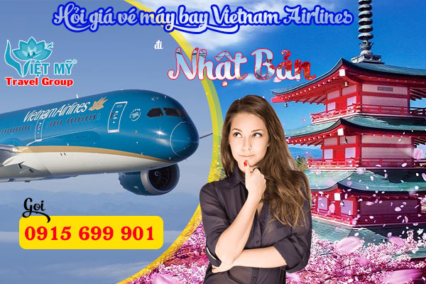 Hỏi giá vé máy bay Vietnam Airlines đi Nhật Bản gọi 0915699901