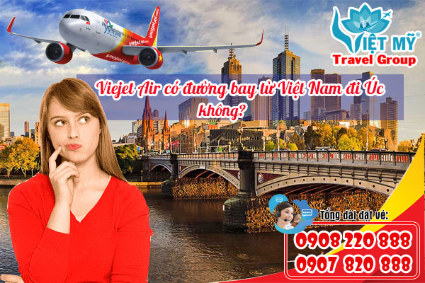 Viejet Air có đường bay từ Việt Nam đi Úc Không?