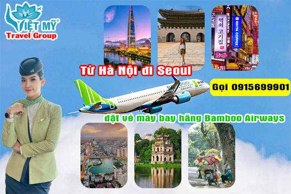 Từ Hà Nội đi Seoul đặt vé máy bay hãng Bamboo Airways gọi 0915699901