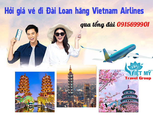 Hỏi giá vé đi Đài Loan hãng Vietnam Airlines qua tổng đài 0915699901