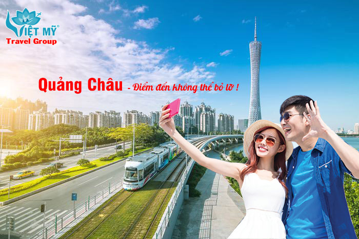Quảng Châu – Điểm đến không thể bỏ lỡ