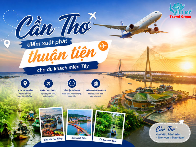 Cần Thơ – điểm xuất phát thuận tiện cho du khách miền Tây